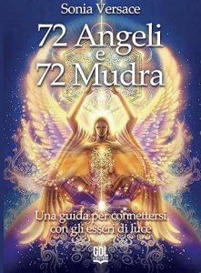 72 Angeli E 72 Mudra. Una Guida Per Connettersi Con Gli Esseri Di Luce - Libro