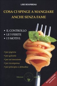 Cosa ci spinge a mangiare anche senza fame - Libro