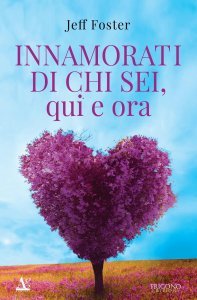 Innamorati di chi sei, qui e ora - Libro